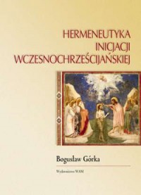 Hermeneutyka inicjacji wczesnochrześcijańskiej - okładka książki