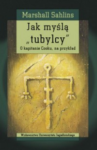 Jak myślą tubylcy. O kapitanie - okładka książki