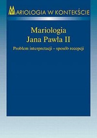 Mariologia Jana Pawła II. Problem - okładka książki