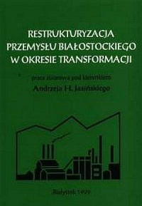 Restrukturyzacja przemysłu białostockiego - okładka książki