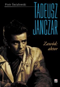 Tadeusz Janczar. Zawód: aktor - okładka książki