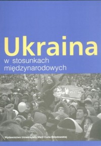 Ukraina w stosunkach międzynarodowych - okładka książki