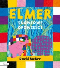 Elmer. Słoniowe opowieści - okładka książki