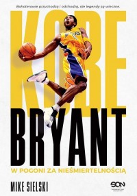 Kobe Bryant W pogoni za nieśmiertelnością - okładka książki