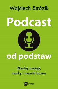 Podcast od podstaw. Zbuduj zasięgi, - okładka książki