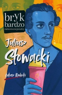 Julisz Słowacki. Bryk bardzo niekonwencjonalny - okładka książki