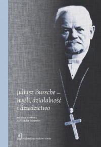 Juliusz Bursche - myśli, działalność - okładka książki