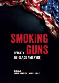 Smoking Guns. Tematy dzielące Amerykę - okładka książki