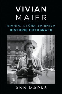 Vivian Maier. Niania, która zmieniła - okładka książki