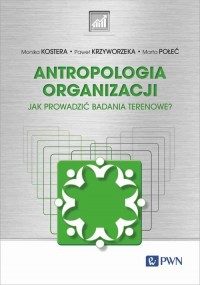 Antropologia organizacji. Jak prowadzić - okładka książki