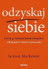 Odzyskaj siebie. Życie po toksycznym - okładka książki