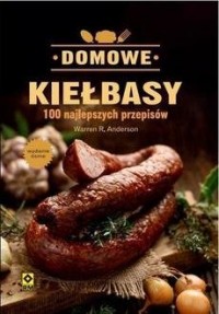 Domowe Kiełbasy. 100 Najlepszych - okładka książki