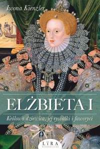 Elżbieta I. Królowa dziewica, jej - okładka książki