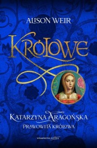 Katarzyna Aaragońska Prawowita - okładka książki