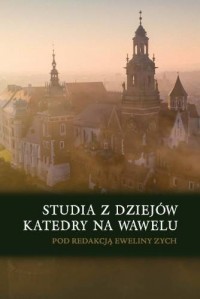 Studia z dziejów katedry na Wawelu. - okładka książki