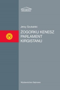 Żogorku Kenesz. Parlament Kirgistanu. - okładka książki