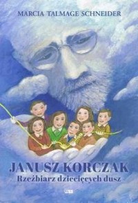 Janusz Korczak Rzeźbiarz dziecięcych - okładka książki