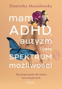 Mam ADHD, autyzm i całe spektrum - okładka książki