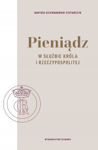 Pieniądz w służbie króla i Rzeczypospolitej. - okładka książki