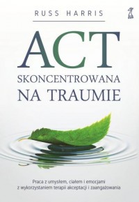 ACT skoncentrowana na traumie. - okładka książki