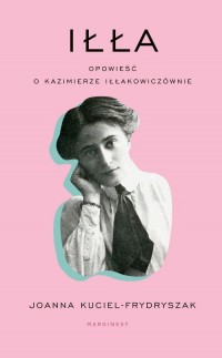 Iłła Opowieść o Kazimierze Iłłakowiczównie - okładka książki