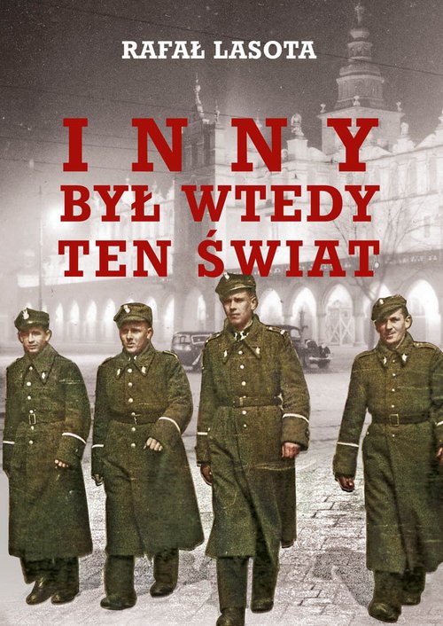 Był Kiedyś Inny świat Który Znałeś Ty Który Znałam Ja Inny był wtedy ten świat - Rafał Lasota - Książka | Księgarnia