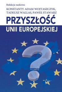 Przyszłość Unii Europejskiej - okładka książki