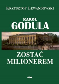 Karol Godula. Zostać milionerem - okładka książki