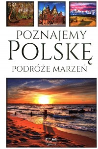 Poznajemy Polskę. Podróże marzeń - okładka książki