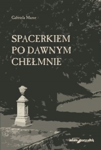 Spacerkiem po dawnym Chełmnie - okładka książki