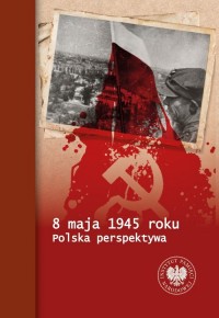 8 maja 1945 roku. Polska perspektywa - okładka książki
