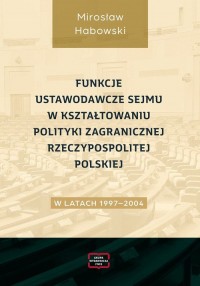 Funkcje ustawodawcze Sejmu w kształtowaniu - okładka książki