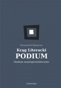 Krąg Literacki PODIUM Studium socjologicznoliterackie - okładka książki