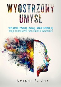 Wyostrzony umysł. Wzmocnij swoją - okładka książki