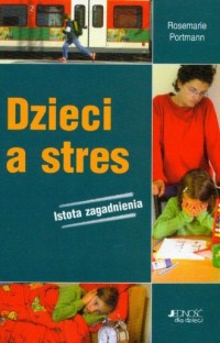 Dzieci a stres. Istota zagadnienia - okładka książki