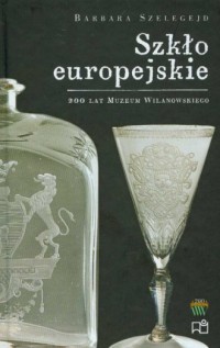 Szkło europejskie. 200 lat Muzeum - okładka książki