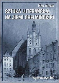 Sztuka luterańska na ziemi chełmińskiej - okładka książki