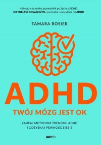 ADHD. Twój mózg jest OK. Zaufaj - okładka książki