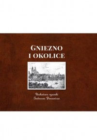 Gniezno i okolice. Unikatowe rysunki - okładka książki