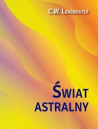 Świat astralny. Jego wygląd, mieszkańcy, - okładka książki