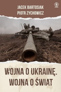 Wojna o Ukrainę. Wojna o świat - okładka książki