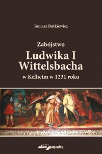 Zabójstwo Ludwika I Wittelsbacha - okładka książki