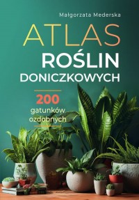 Atlas roślin doniczkowych 200 gatunków - okładka książki