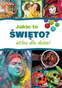 Jakie to święto? Atlas dla dzieci - okładka książki