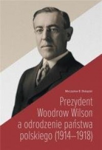Prezydent Woodrow Wilson a odrodzenie - okładka książki