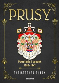 Prusy Powstanie i upadek 1600-1947 - okładka książki