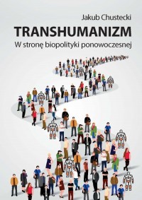 Transhumanizm W stronę biopolityki - okładka książki