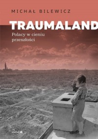 Traumaland. Polacy w cieniu przeszłości - okładka książki