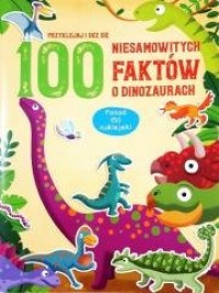 100 niesamowitych faktów o dinozaurach - okładka książki