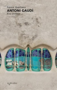 Antoni Gaudi. Boży architekt - okładka książki